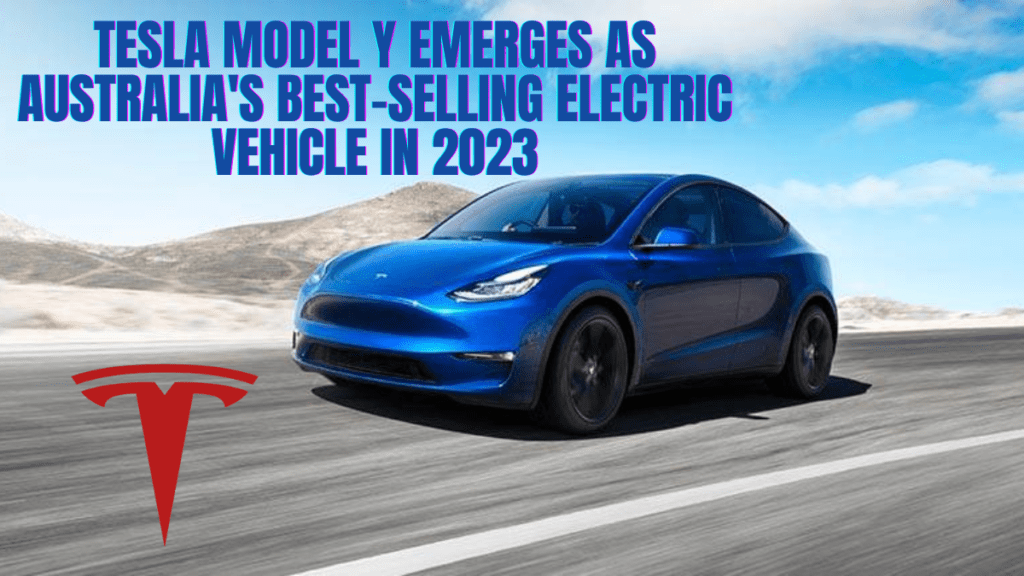 Tesla Model Y Emerges as Australia’s Best-Selling Electric Vehicle in 2023